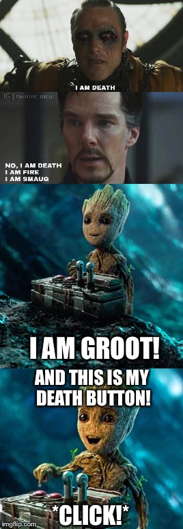 No, Groot! | I AM GROOT! AND THIS IS MY DEATH BUTTON! *CLICK!* | image tagged in groot,death button,memes | made w/ Imgflip meme maker
