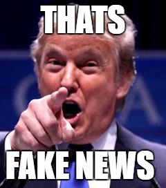 Trump Trademark | THATS; FAKE NEWS | image tagged in trump trademark | made w/ Imgflip meme maker