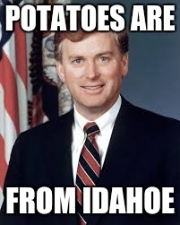 The VP Who Couldn't... Spell | POTATOES ARE; FROM IDAHOE | image tagged in dan quayle,potatoe,politicians,vice president,misspelled | made w/ Imgflip meme maker