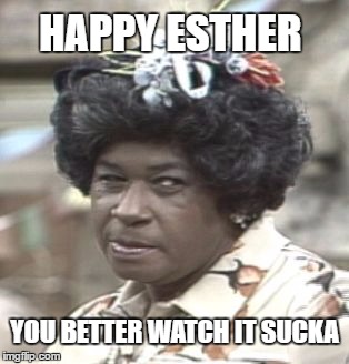 HAPPY ESTHER; YOU BETTER WATCH IT SUCKA | image tagged in happy easter | made w/ Imgflip meme maker