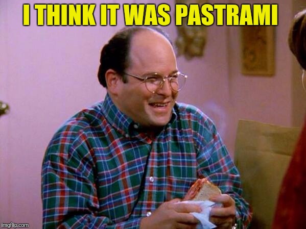 I THINK IT WAS PASTRAMI | made w/ Imgflip meme maker