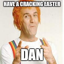 HAVE A CRACKING EASTER; DAN | image tagged in easter | made w/ Imgflip meme maker