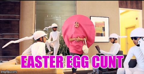 All Natural Egg Hunt | EASTER EGG CUNT | image tagged in easter egg,sperm and egg,lol so funny,sex jokes,human race,men and women | made w/ Imgflip meme maker