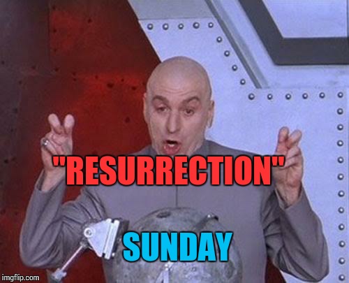 Dr Evil Laser Meme | "RESURRECTION" SUNDAY | image tagged in memes,dr evil laser | made w/ Imgflip meme maker