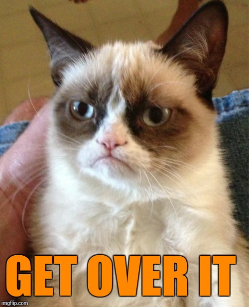 Grumpy Cat Meme | GET OVER IT | image tagged in memes,grumpy cat | made w/ Imgflip meme maker
