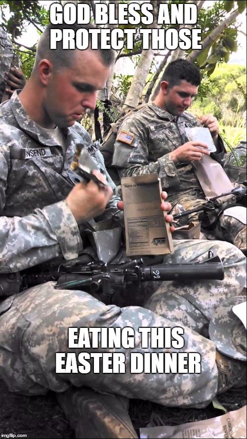 For those who will be eating Easter dinner while defending our country | GOD BLESS AND PROTECT THOSE; EATING THIS EASTER DINNER | image tagged in easter,soldiers | made w/ Imgflip meme maker