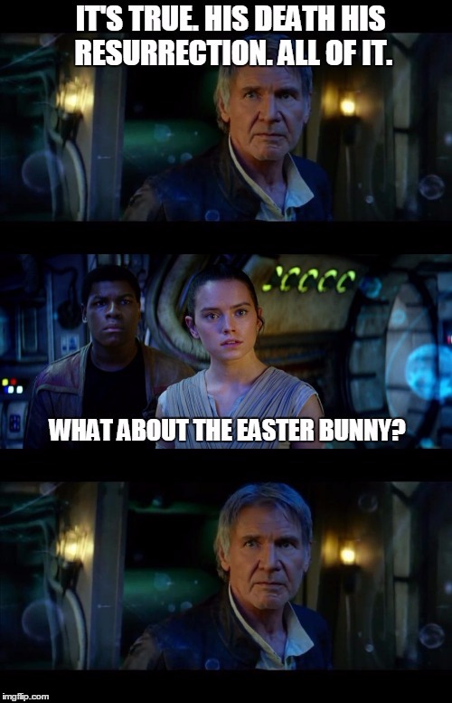 It's True | image tagged in easter,christianity | made w/ Imgflip meme maker