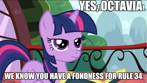 YES, OCTAVIA WE KNOW YOU HAVE A FONDNESS FOR RULE 34 | made w/ Imgflip meme maker