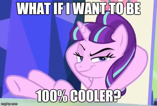 WHAT IF I WANT TO BE 100% COOLER? | made w/ Imgflip meme maker
