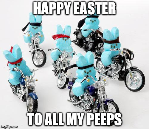Happy Easter | HAPPY EASTER; TO ALL MY PEEPS | image tagged in happy easter | made w/ Imgflip meme maker