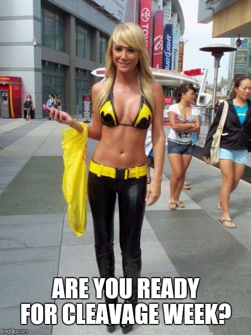ARE YOU READY FOR CLEAVAGE WEEK? | made w/ Imgflip meme maker