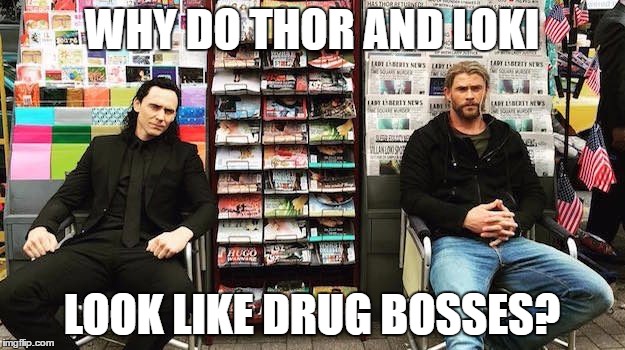 Thor and Loki bosses | WHY DO THOR AND LOKI; LOOK LIKE DRUG BOSSES? | image tagged in srs thor and loki,boss,thor,loki | made w/ Imgflip meme maker
