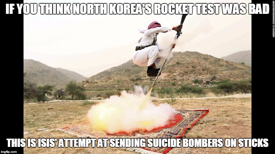 Arabic Jet Pack | IF YOU THINK NORTH KOREA'S ROCKET TEST WAS BAD; THIS IS ISIS' ATTEMPT AT SENDING SUICIDE BOMBERS ON STICKS | image tagged in arabic jet pack | made w/ Imgflip meme maker