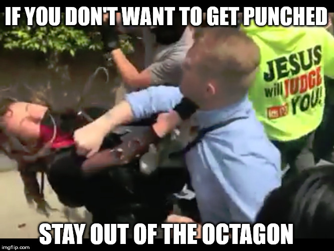 IF YOU DON'T WANT TO GET PUNCHED; STAY OUT OF THE OCTAGON | image tagged in antifa,berkeley,trump 2016 | made w/ Imgflip meme maker