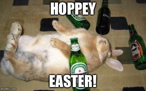 Get it? | HOPPEY; EASTER! | image tagged in drunkbunny,memes,happy easter,easter bunny,alcoholic,beer | made w/ Imgflip meme maker