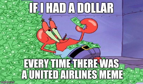 United Airline memes everytime | IF I HAD A DOLLAR; EVERY TIME THERE WAS A UNITED AIRLINES MEME | image tagged in united airlines | made w/ Imgflip meme maker