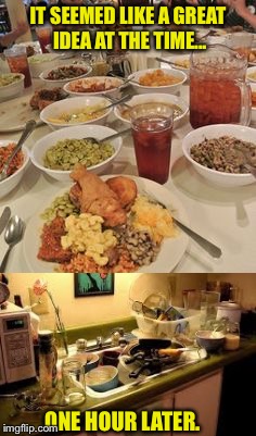 Easter dinner... | IT SEEMED LIKE A GREAT IDEA AT THE TIME... ONE HOUR LATER. | image tagged in memes,dinner,happy easter | made w/ Imgflip meme maker