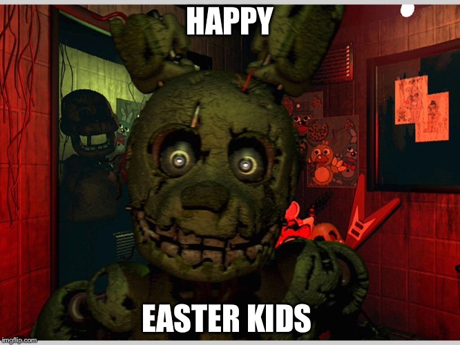 Spring trap  | HAPPY; EASTER KIDS | image tagged in spring trap | made w/ Imgflip meme maker