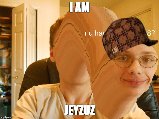 JEYZUZ | I AM; JEYZUZ | image tagged in lol,scumbag | made w/ Imgflip meme maker
