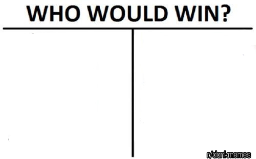High Quality who would win Blank Meme Template