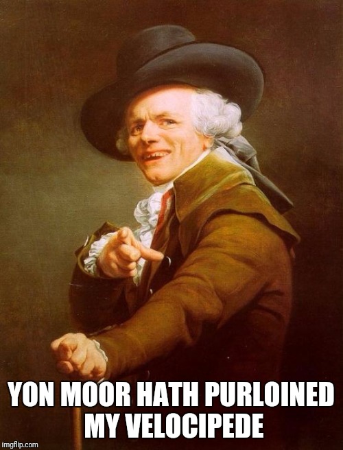 Joseph Ducreux | YON MOOR HATH PURLOINED MY VELOCIPEDE | image tagged in memes,joseph ducreux | made w/ Imgflip meme maker