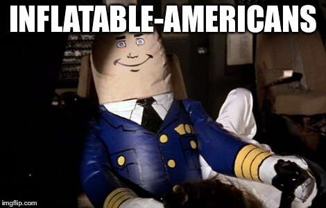 INFLATABLE-AMERICANS | made w/ Imgflip meme maker