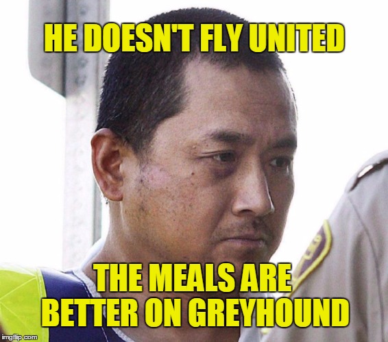 Still Safer Than Greyhound  | HE DOESN'T FLY UNITED; THE MEALS ARE BETTER ON GREYHOUND | image tagged in united boycott,greyhound,united airlines,boycott,at least i've got that going for me | made w/ Imgflip meme maker