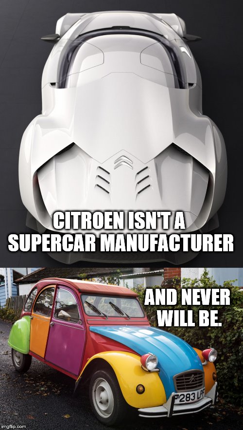 CITROEN ISN'T A SUPERCAR MANUFACTURER; AND NEVER WILL BE. | image tagged in supercar | made w/ Imgflip meme maker