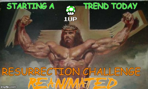Internet Challenge Winner 'Easter Day of the Zombie'  All proceeds go to God  | STARTING A             TREND TODAY; RESURRECTION CHALLENGE | image tagged in 1up,jesus resurrection,challenge,easter,memes | made w/ Imgflip meme maker