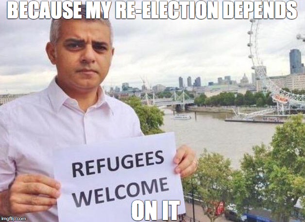 London Mayor | BECAUSE MY RE-ELECTION DEPENDS; ON IT | image tagged in london | made w/ Imgflip meme maker