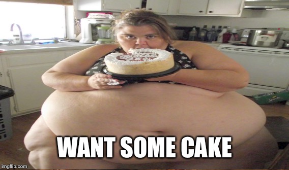 WANT SOME CAKE | made w/ Imgflip meme maker