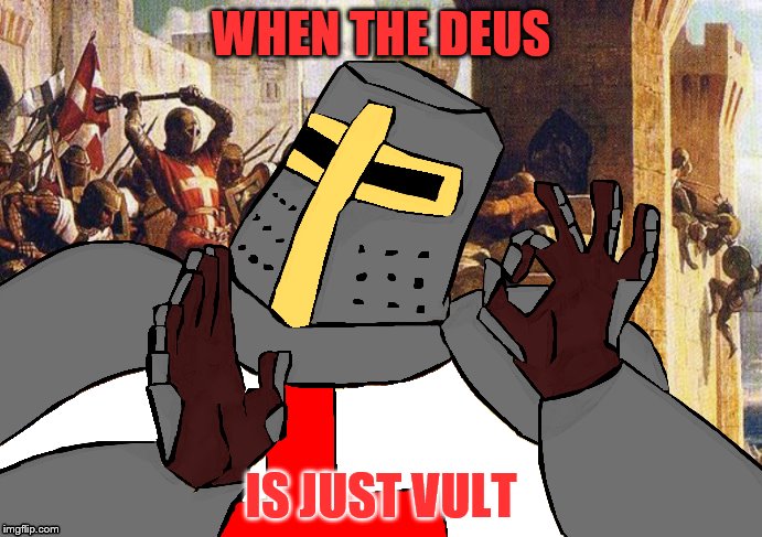 WHEN THE DEUS; IS JUST VULT | image tagged in deus,vult | made w/ Imgflip meme maker