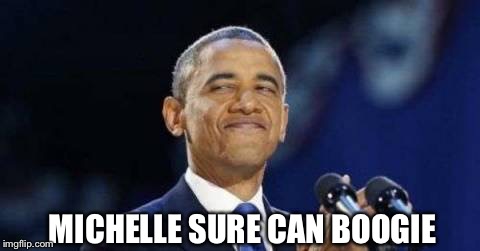 Obama | MICHELLE SURE CAN BOOGIE | image tagged in obama | made w/ Imgflip meme maker