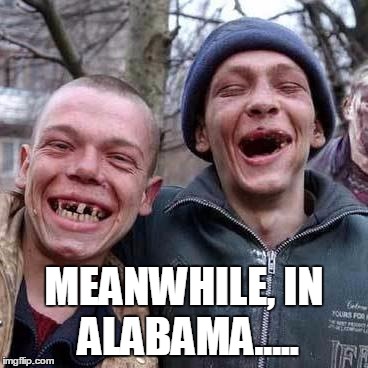 MEANWHILE, IN ALABAMA..... | made w/ Imgflip meme maker
