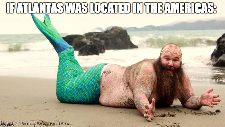 IF ATLANTAS WAS LOCATED IN THE AMERICAS: | made w/ Imgflip meme maker
