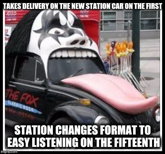 Why it's good to let everyone know the plans for the future | TAKES DELIVERY ON THE NEW STATION CAR ON THE FIRST; STATION CHANGES FORMAT TO EASY LISTENING ON THE FIFTEENTH | image tagged in strange cars,cuz cars,kiss car,radio station | made w/ Imgflip meme maker