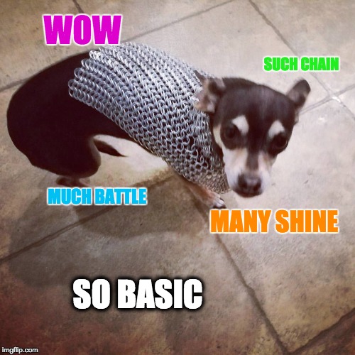 WOW; SUCH CHAIN; MUCH BATTLE; MANY SHINE; SO BASIC | made w/ Imgflip meme maker