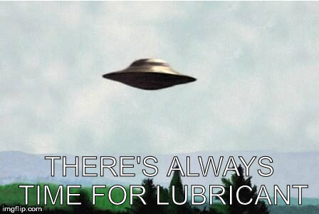The Truth is Right Here | THERE'S ALWAYS TIME FOR LUBRICANT | image tagged in the x-files,evolution,aliens,anal probes | made w/ Imgflip meme maker