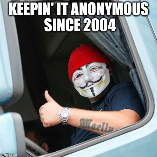 Maellu the anonymous | KEEPIN' IT ANONYMOUS SINCE 2004 | image tagged in maellu the anonymous | made w/ Imgflip meme maker