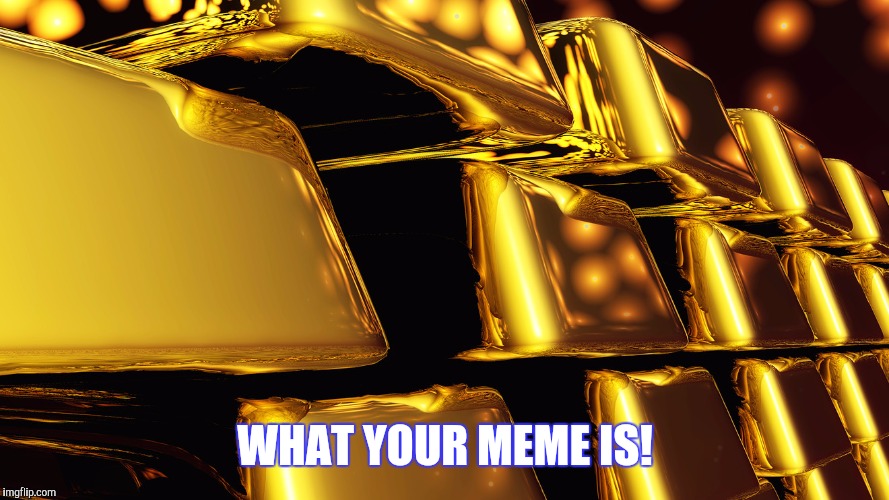 WHAT YOUR MEME IS! | made w/ Imgflip meme maker