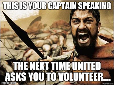 300 gladiator | THIS IS YOUR CAPTAIN SPEAKING; THE NEXT TIME UNITED ASKS YOU TO VOLUNTEER.... | image tagged in 300 gladiator | made w/ Imgflip meme maker