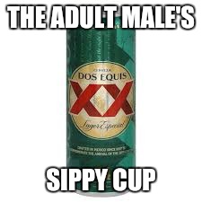 THE ADULT MALE'S; SIPPY CUP | image tagged in car can | made w/ Imgflip meme maker