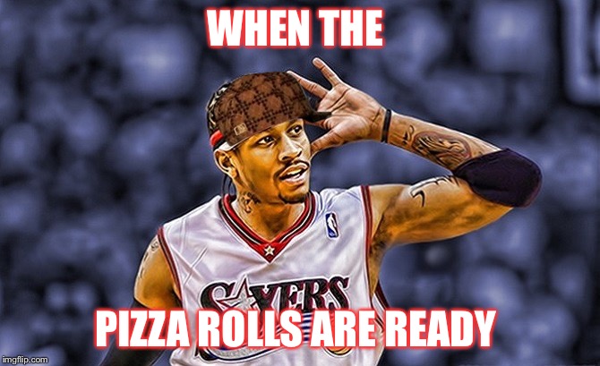 WHEN THE; PIZZA ROLLS ARE READY | image tagged in scumbag | made w/ Imgflip meme maker