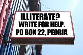 Sign | ILLITERATE? WRITE FOR HELP. PO BOX 22, PEORIA | image tagged in sign | made w/ Imgflip meme maker