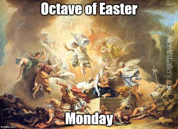 Octave of Easter; Monday | image tagged in easter,octave | made w/ Imgflip meme maker