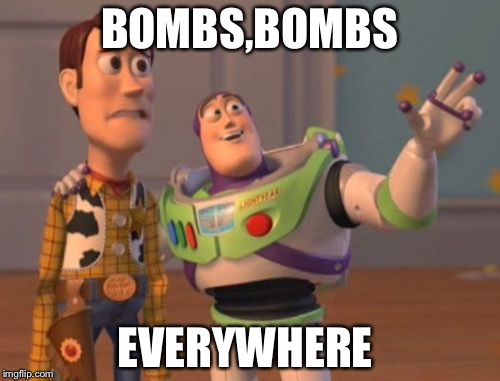 X, X Everywhere | BOMBS,BOMBS; EVERYWHERE | image tagged in memes,x x everywhere | made w/ Imgflip meme maker