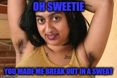 OH SWEETIE YOU MADE ME BREAK OUT IN A SWEAT | made w/ Imgflip meme maker
