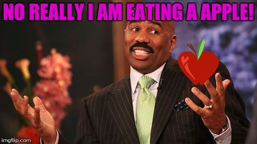 Steve Harvey Meme | NO REALLY I AM EATING A APPLE! | image tagged in memes,steve harvey | made w/ Imgflip meme maker