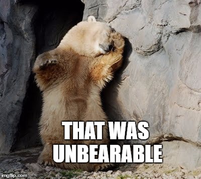 THAT WAS UNBEARABLE | made w/ Imgflip meme maker