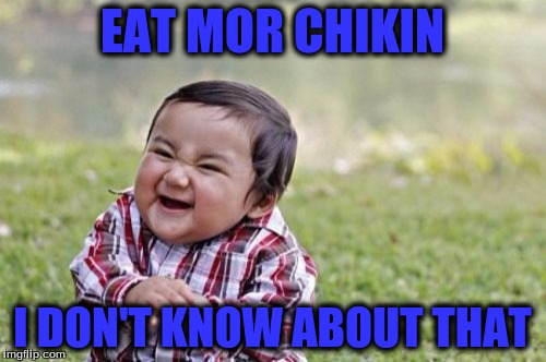 Evil Toddler Meme | EAT MOR CHIKIN I DON'T KNOW ABOUT THAT | image tagged in memes,evil toddler | made w/ Imgflip meme maker